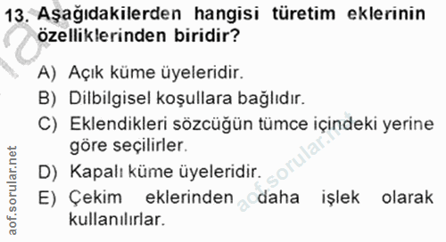 13. soru: Aşağıdakilerden hangisi türetim eklerinin özelliklerinden biridir? A) Açık küme üyeleridir. B) Dilbilgisel koşullara…
