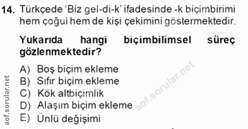 14. soru: Türkçede 'Biz gel-di-k' ifadesinde -k biçimbirimi hem çoğui hem de kişi çekimini göstermektedir. Yukarıda hangi biçim…