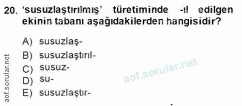 20. soru: 'susuzlaştırılmış'_ türetiminde -1| edilgen ekinin tabanı aşağıdakilerden hangisidir? A) susuzlaş- B) susuzlaştırıl-…