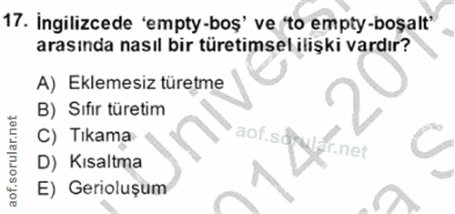 17. soru: İngilizcede 'empty-boș' ve 'to empty-boşalt' arasında nasıl bir türetimsel ilişki vardır? A) Eklemesiz türetme B) Sıf…