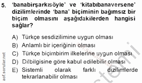 5. soru: 'banabirşarkısöyle' ve 'kitabıbanaversene' dizilimlerinde 'bana' biçiminin bağımsız bir biçim olmasinı aşağıdakilerde…