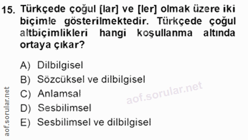 15. soru: Türkçede çoğul [lar] ve [ler] olmak üzere iki biçimle gösterilmektedir. Türkçede çoğul altbiçimlikleri hangi koşullan…