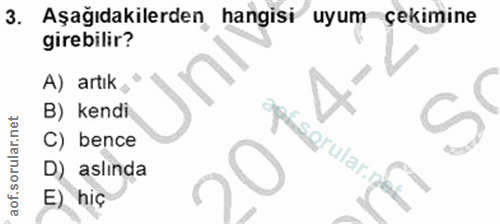 3. soru: Aşağıdakilerden, hangisi uyum çekimine girebilir? A) artik B) kendi C) bence D) aslında E) hiç