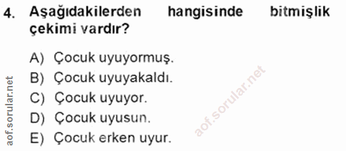 4. soru: Aşağıdakilerden hangisinde bitmişlik çekimi vardır? A) Çocuk uyuyormuş. B) Çocuk uyuyakaldı. C) Çocuk uyuyor. D) Çocu…
