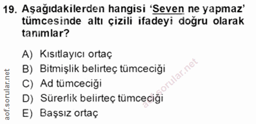 19. soru: Aşağıdakilerden hangisi 'Seven ne yapmaz' tümcesinde altı çizili ifadeyi doğru olarak tanımlar? A) Kısıtlayıcı ortaç…