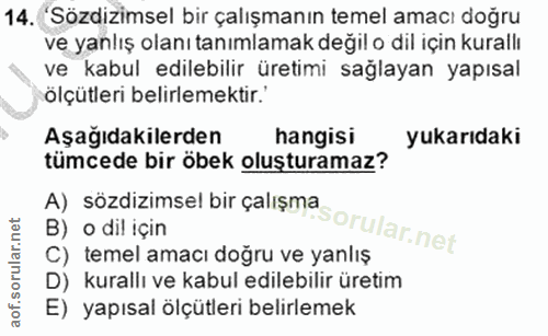 14. soru: Sözdizimsel bir çalışmanın temel amacı doğru ve yanlış olanı tanımlamak değil o dil için kurallı ve kabul edilebilir…