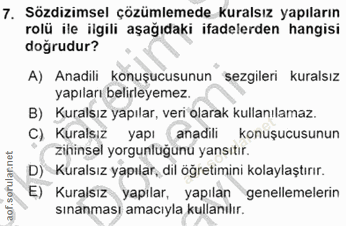 7. soru: Sözdizimsel çözümlemede kuralsız yapıların rolü ile ilgili aşağıdaki ifadelerden hangisi doğrudur? A) Anadili konuşuc…