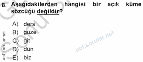 8. soru: Aşağıdakilerden hangisi bir açık küme sözcüğü değildir? A) ders B) güze „C) git D) dün E) biz