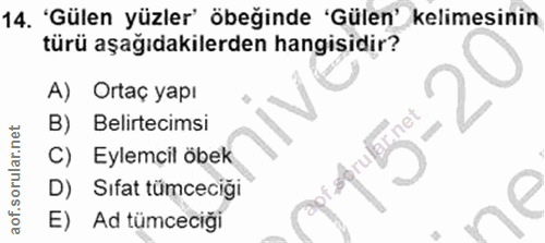 14. soru: 'Gülen yüzler' öbeğinde 'Gülen' kelimesinin türü aşağıdakilerden hangisidir? A) Ortaç yapı B) Belirtecimsi C) Eylemci…