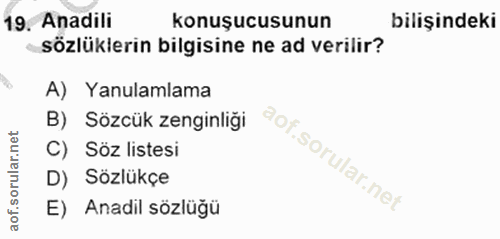 19. soru: Anadili konuşucusunun bilişindeki sözlüklerin bilgisine ne ad verilir? A) Yanulamlama B) Sözcük zenginliği C) Söz lis…