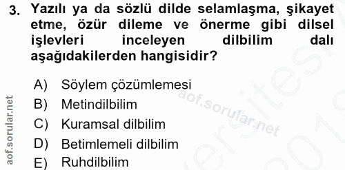 3. soru: Yazılı ya da sözlü dilde selamlaşma, şikayet etme, özür dileme ve önerme gibi dilsel işlevleri inceleyen dilbilim dal…