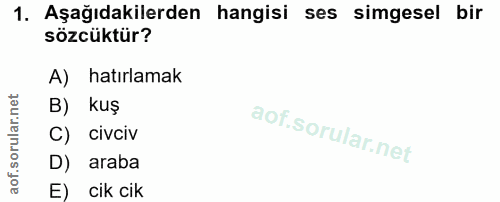 1. soru: Aşağıdakilerden hangisi ses simgesel bir sözcüktür? A) hatırlamak B) kuş C) civciv D) araba cik cik