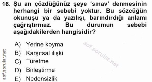 16. soru: Şu an çözdüğünüz şeye 'sınav' denmesinin herhangi bir sebebi yoktur. Bu sözcüğün okunuşu ya da yazılışı, barındırdığı…