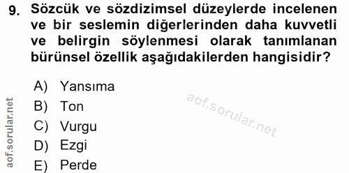 9. soru: Sözcük ve sözdizimsel düzeylerde incelenen ve bir seslemin diğerlerinden daha kuvvetli ve belirgin söylenmesi olarak…