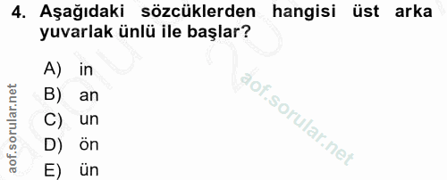 4. soru: Aşağıdaki sözcüklerden hangisi üst arka yuvarlak ünlü ile başlar? A) in B) an C) un D) ön ün