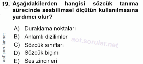 19. soru: Aşağıdakilerden hangisi sözcük tanıma sürecinde sebilimsel ölçütün kullanılmasına yardımcı olur? A) Duraklama noktala…