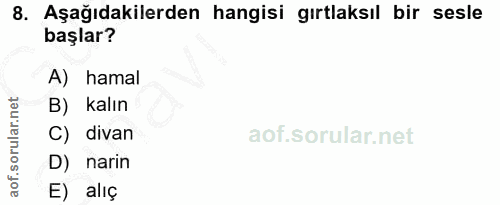 8. soru: Aşağıdakilerden hangisi gırtlaksıl bir sesle başlar? A) hamal B) kalın C) divan D) narin E) alıç