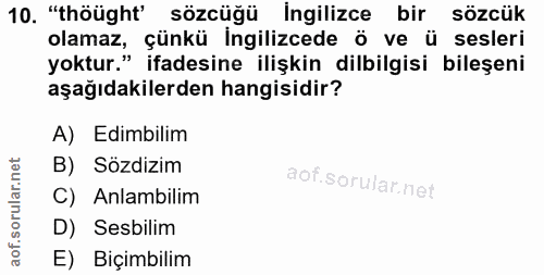 10. soru: "thöüght' sözcüğü Ingilizce bir sözcük olamaz, çünkü Ingilizcede ö ve ü sesleri yoktur." ifadesine ilişkin dilbilgisi…
