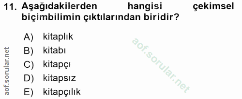 11. soru: Aşağıdakilerden hangisi çekimsel biçimbilimin çıktılarından biridir? A) kitaplık B) kitabı C) kitapçı D) kitapsız E)…