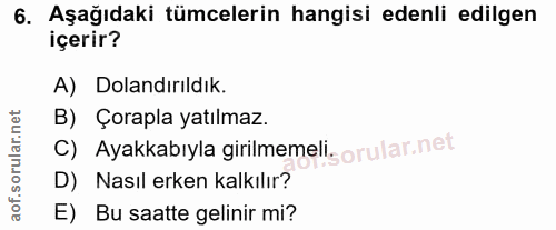 6. soru: Aşağıdaki tümcelerin hangisi edenli edilgen içerir? A) Dolandırıldık. B) Çorapla yatılmaz. C) Ayakkabıyla girilmemeli…