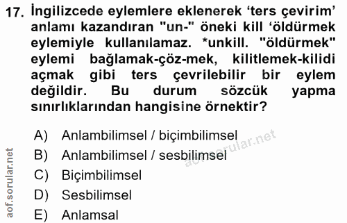 17. soru: Ingilizcede eylemlere eklenerek 'ters çevirim' anlamı kazandıran "un-" öneki kill 'öldürmek eylemiyle kullanılamaz. *…