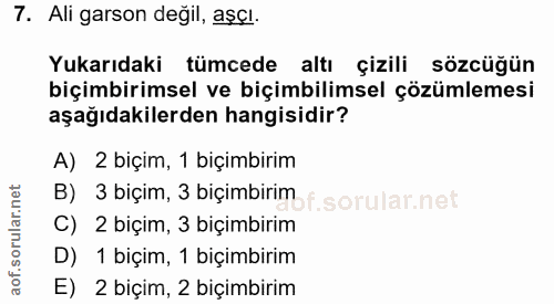 7. soru: Ali garson değil, aşçı. Yukarıdaki tümcede altı çizili sözcüğün biçimbirimsel ve biçimbilimsel çözümlemesi aşağıdakil…