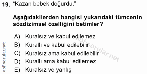 19. soru: "Kazan bebek doğurdu." Aşağıdakilerden hangisi yukarıdaki tümcenin sözdizimsel özelliğini betimler? A) Kuralsız ve ka…