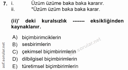 7. soru: I. Üzüm üzüme baka baka kararır. ii. *Üzüm üzüm baka baka karar. (ii)' deki kuralsızlık eksikliğinden kaynaklanır. A)…