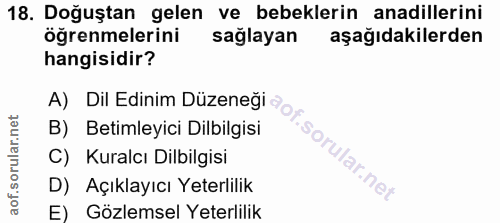 18. soru: Doğuştan gelen ve bebeklerin anadillerini öğrenmelerini saglayan aşağıdakilerden hangisidir? A) Dil Edinim Düzeneği o…