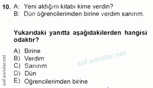 10. soru: A: Yeni aldığım kitabı kime verdin? B: Dün öğrencilerimden birine verdim sanırım. Yukarıdaki yanıtta aşağıdakilerden…