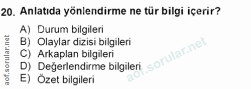 20. soru: Anlatıda yönlendirme ne tür bilgi içerir? A) Durum bilgileri B) Olaylar dizisi bilgileri C) Arkaplan bilgileri .sorul…