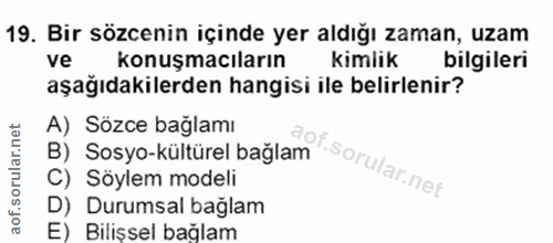 19. soru: Bir sözcenin içinde yer aldığı zaman, uzam ve konuşmacıların kimlik bilgileri aşağıdakilerden hangisi ile belirlenir?…