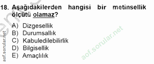 18. soru: Aşağıdakilerden hangisi bir metinsellik ölçütü olamaz? A) Dizgesellik B) Durumsallık _C) Kabuledilebilirlik D) Bilgis…