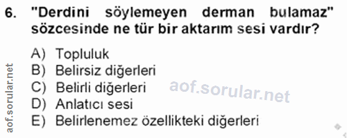 6. soru: "Derdini söylemeyen derman bulamaz" sözcesinde ne tür bir aktarım sesi vardır? A) Topluluk B) Belirsiz diğerleri C) B…