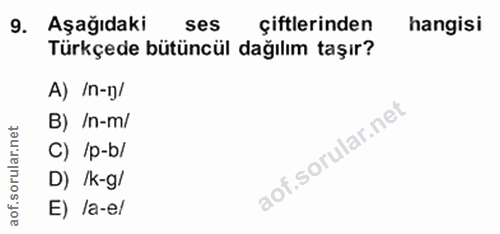 9. soru: Aşağıdaki ses çiftlerinden hangisi Türkçede bütüncül dağılım taşır? A) /n-ı]/ B) /n-m/ C) /p-b/ D) /k-g/ E) la-e/