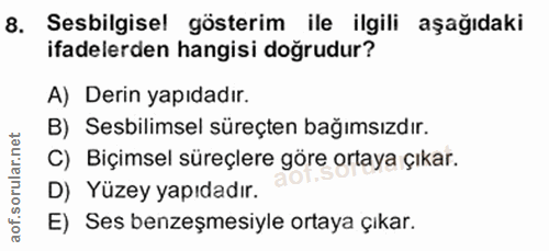 8. soru: Sesbilgisel gösterim ile ilgili aşağıdaki ifadelerden hangisi doğrudur? A) Derin yapıdadır. B) Sesbilimsel süreçten b…