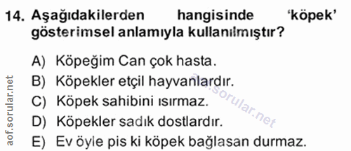 14. soru: Aşağıdakilerden hangisinde 'köpek' gösterimsel anlamıyla kullanılmıştır? A) Köpeğim Can çok hasta. B) Köpekler etçil…