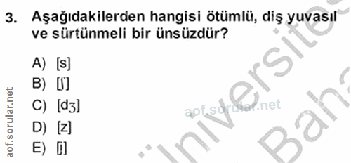 3. soru: Aşağıdakilerden hangisi ötümlü, diş yuvasıl ve sürtünmeli bir ünsüzdür? A) [S] B) D] soraf alnar C) [a3] 40 D) [z] E) []