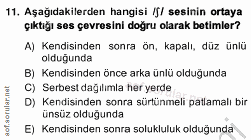 11. soru: Aşağıdakilerden hangisi /S/ sesinin ortaya çıktığı ses çevresini doğru olarak betimler? A) Kendisinden sonra ön, kapa…