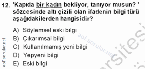 12. soru: 'Kapıda bir kadın bekliyor, tanıyor musun?' sözcesinde altı çizili olan ifadenin bilgi türü aşağıdakilerden hangisidi…