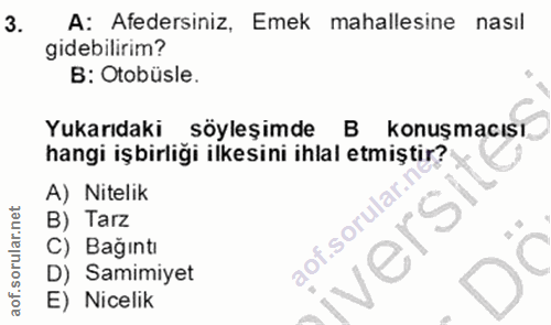 3. soru: A: Afedersiniz, Emek mahallesine nasıl gidebilirim? B: Otobüsle. Yukarıdaki söyleşimde B konuşmacısı. hangi işbirliği…
