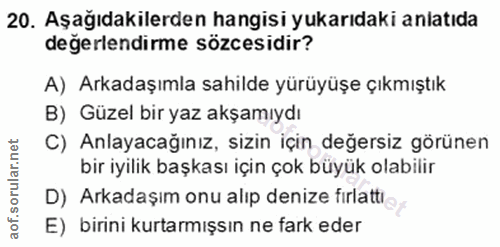 20. soru: Aşağıdakilerden hangisi yukarıdaki anlatıda değerlendirme sözcesidir? A) Arkadaşımla sahilde yürüyüşe çıkmıştık B) Gü…