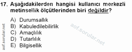 17. soru: Aşağıdakilerden hangisi kullanıcı merkezli metinsellik ölçütlerinden biri değildir? A) Durumsallık B) Kabuledilebilir…