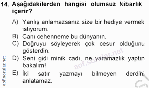 14. soru: Aşağıdakilerden hangisi olumsuz kibarlık içerir? A) Yanlış anlamazsanız size bir hediye vermek istiyorum. B) Canı ceh…