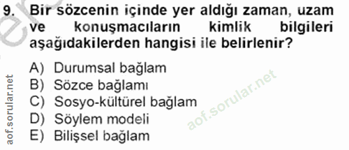 9. soru: Bir sözcenin içinde yer aldığı zaman, uzam konuşmacıların kimlik bilgileri aşağıdakilerden hangisi ile belirlenir? A)…