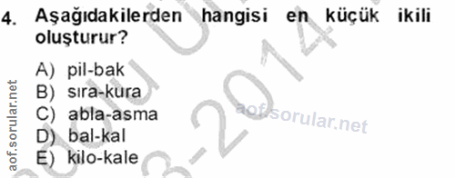 4. soru: Aşagıdakilerden hangisi en küçük ikili oluşturur? A) pil-bak B) sıra-kura C) abla-asma lofl bal-kal E) kilo-kale