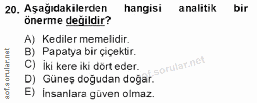 20. soru: Aşağıdakilerden hangisi analitik bir önerme değildir? A) Kediler memelidir. B) Papatya bir çiçektir. C) iki kere iki…