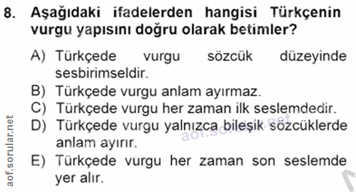 8. soru: Aşağıdaki ifadelerden hangisi Türkçenin vurgu yapısını doğru olarak betimler? A) Türkçede vurgu sözcük l düzeyinde se…