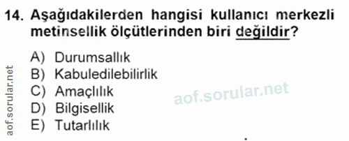 14. soru: Aşağıdakilerden hangisi kullanıcı merkezli metinsellik ölçütlerinden biri değildir? A) Durumsallık B) Kabuledilebilir…
