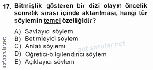 17. soru: Bitmişlik gösteren bir dizi olayın öncelik sonralık sırası içinde aktarılması, hangi tür söylemin temel özelliğidir?…